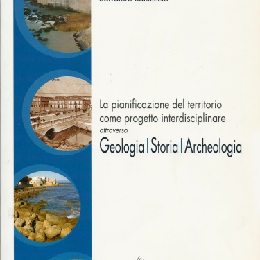 2010 - La pianificazione de territorio come progetto interdisciplinare attraverso : Geologia/Storia/Archeologia